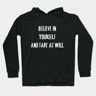 Believe In Yourself And Fart At Will Hoodie